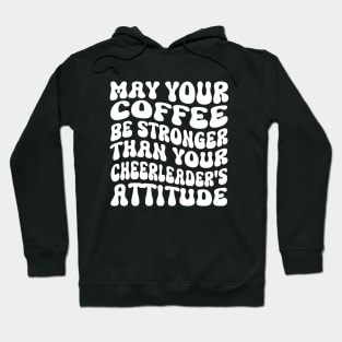May your coffee be stronger than your cheerleader's attitude Hoodie